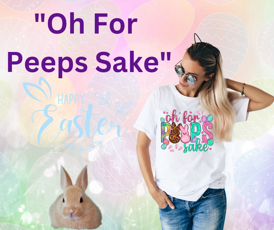 Oh For Peeps Sake T-Shirt